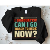 I Graduated! Can I Go Back To Bed Now Sweatshirt
