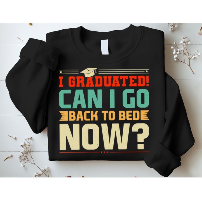 I Graduated! Can I Go Back To Bed Now Sweatshirt