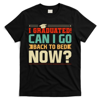 I Graduated! Can I Go Back To Bed Now T-Shirt