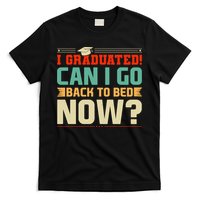I Graduated! Can I Go Back To Bed Now T-Shirt