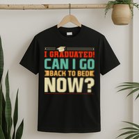 I Graduated! Can I Go Back To Bed Now T-Shirt
