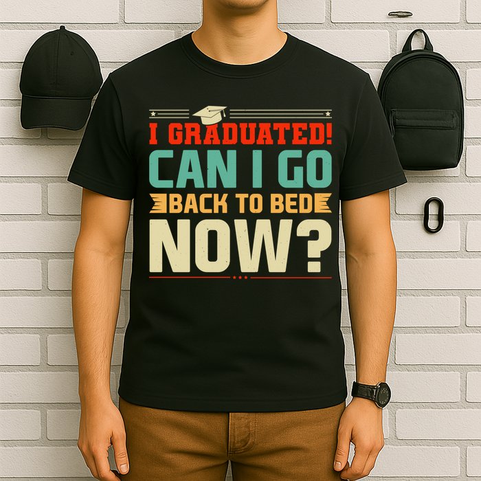 I Graduated! Can I Go Back To Bed Now T-Shirt