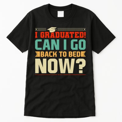 I Graduated! Can I Go Back To Bed Now Tall T-Shirt