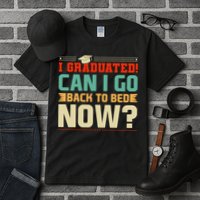 I Graduated! Can I Go Back To Bed Now Tall T-Shirt