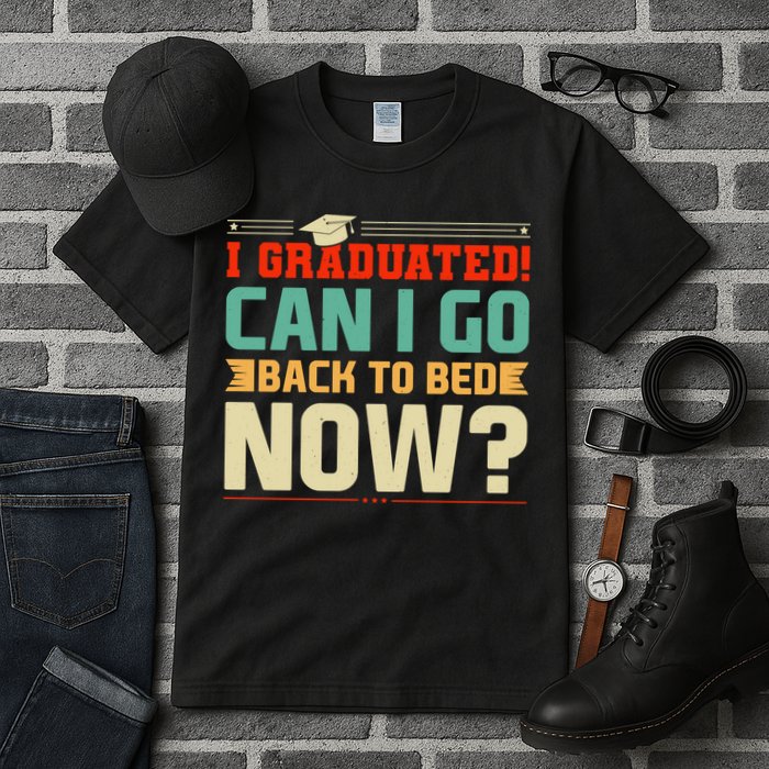 I Graduated! Can I Go Back To Bed Now Tall T-Shirt