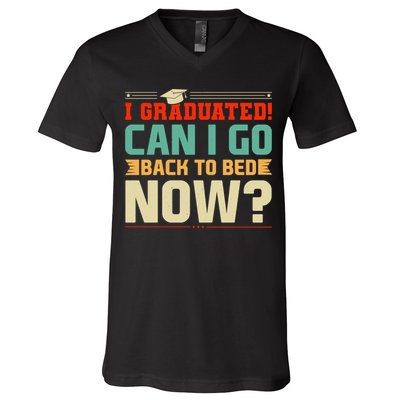 I Graduated! Can I Go Back To Bed Now V-Neck T-Shirt