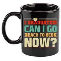 I Graduated! Can I Go Back To Bed Now 11oz C Handle Ceramic Mug