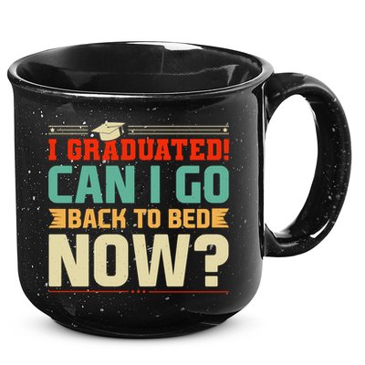 I Graduated! Can I Go Back To Bed Now 15oz Campfire Ceramic Mug