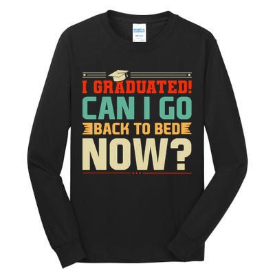 I Graduated! Can I Go Back To Bed Now Tall Long Sleeve T-Shirt