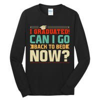 I Graduated! Can I Go Back To Bed Now Tall Long Sleeve T-Shirt
