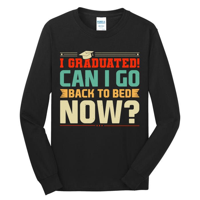 I Graduated! Can I Go Back To Bed Now Tall Long Sleeve T-Shirt