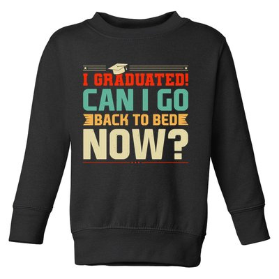 I Graduated! Can I Go Back To Bed Now Toddler Sweatshirt