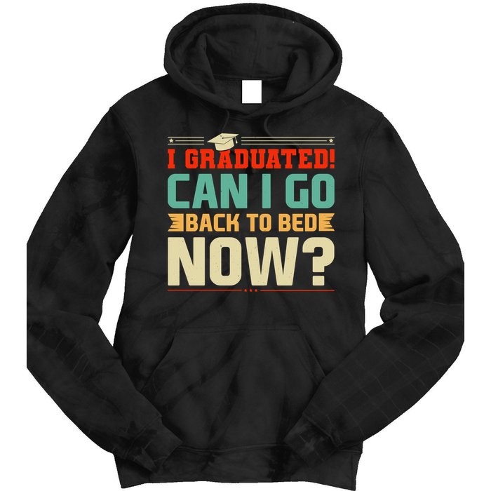 I Graduated! Can I Go Back To Bed Now Tie Dye Hoodie