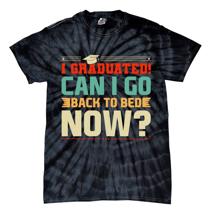 I Graduated! Can I Go Back To Bed Now Tie-Dye T-Shirt