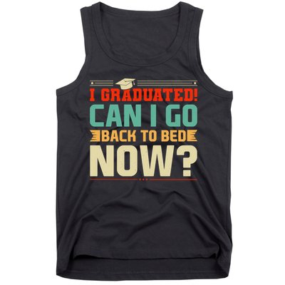 I Graduated! Can I Go Back To Bed Now Tank Top