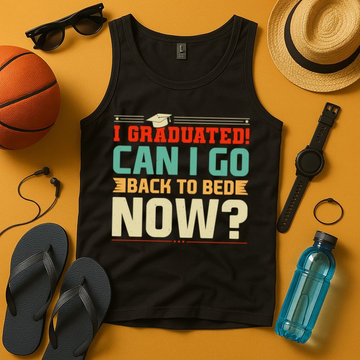 I Graduated! Can I Go Back To Bed Now Tank Top