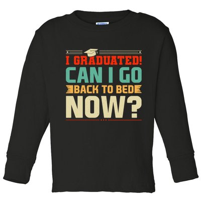I Graduated! Can I Go Back To Bed Now Toddler Long Sleeve Shirt