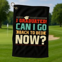 I Graduated! Can I Go Back To Bed Now Golf Towel