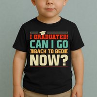 I Graduated! Can I Go Back To Bed Now Toddler T-Shirt