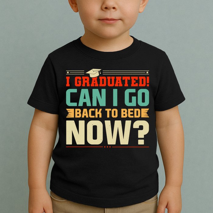 I Graduated! Can I Go Back To Bed Now Toddler T-Shirt