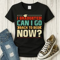 I Graduated! Can I Go Back To Bed Now Womens T-Shirt