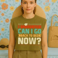 I Graduated! Can I Go Back To Bed Now Garment-Dyed Women's Muscle Tee