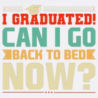 I Graduated! Can I Go Back To Bed Now Garment-Dyed Sweatshirt