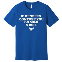 If Genders Confuse You Go Milk A Bull Premium T-Shirt