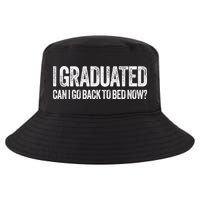 I Graduated Can I Go Back To Bed Now Graduation Cool Comfort Performance Bucket Hat