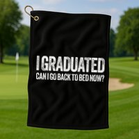 I Graduated Can I Go Back To Bed Now Graduation Golf Towel