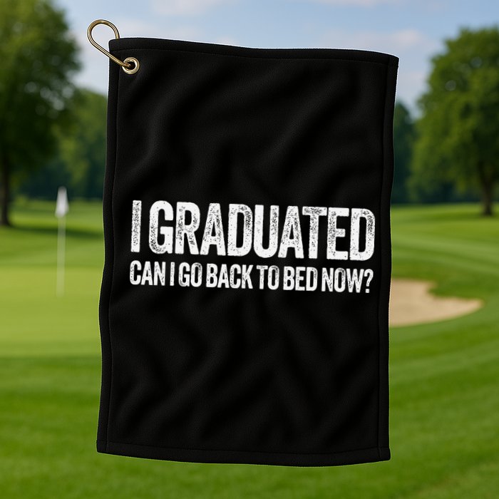 I Graduated Can I Go Back To Bed Now Graduation Golf Towel