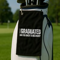 I Graduated Can I Go Back To Bed Now Graduation Golf Towel