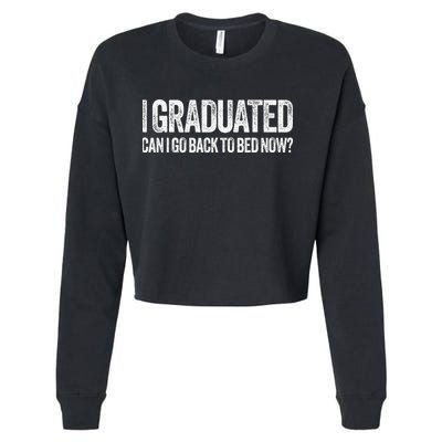 I Graduated Can I Go Back To Bed Now Graduation Cropped Pullover Crew