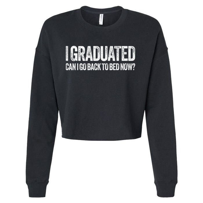 I Graduated Can I Go Back To Bed Now Graduation Cropped Pullover Crew