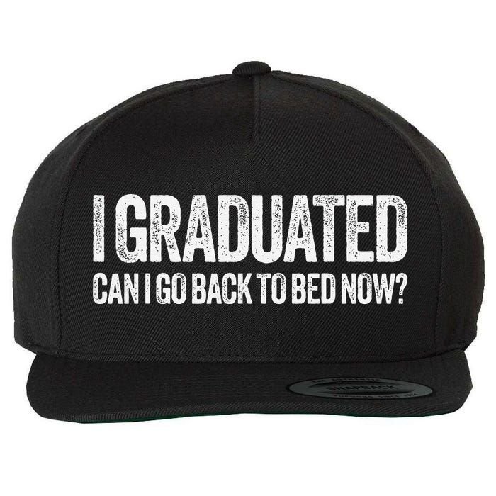 I Graduated Can I Go Back To Bed Now Graduation Wool Snapback Cap