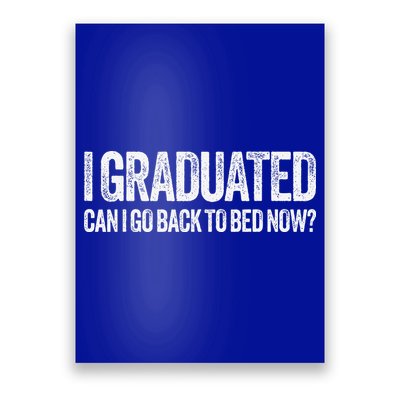 I Graduated Can I Go Back To Bed Now Graduation Poster