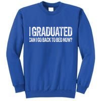 I Graduated Can I Go Back To Bed Now Graduation Tall Sweatshirt