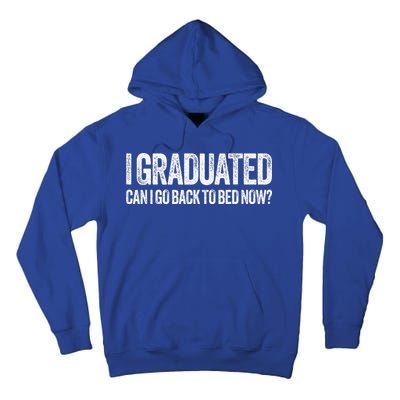 I Graduated Can I Go Back To Bed Now Graduation Tall Hoodie