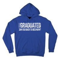 I Graduated Can I Go Back To Bed Now Graduation Tall Hoodie