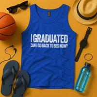 I Graduated Can I Go Back To Bed Now Graduation Tank Top