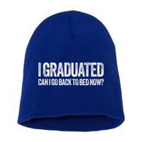 I Graduated Can I Go Back To Bed Now Graduation Short Acrylic Beanie