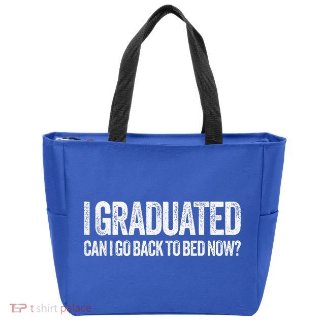 I Graduated Can I Go Back To Bed Now Graduation Zip Tote Bag