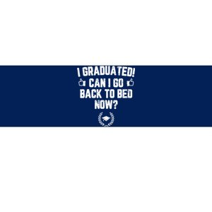 I Graduated Can I Go Back To Bed Now Graduation Bumper Sticker