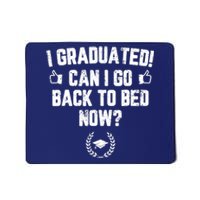 I Graduated Can I Go Back To Bed Now Graduation Mousepad