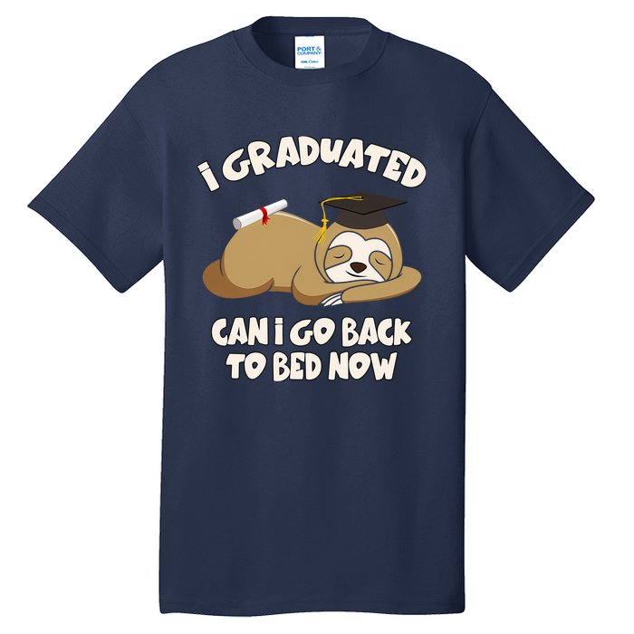 I Graduated Can I Go Back To Bed Now Graduation Tall T-Shirt