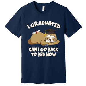 I Graduated Can I Go Back To Bed Now Graduation Premium T-Shirt