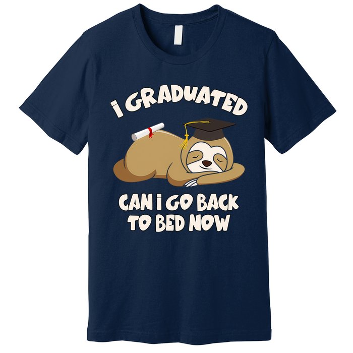 I Graduated Can I Go Back To Bed Now Graduation Premium T-Shirt