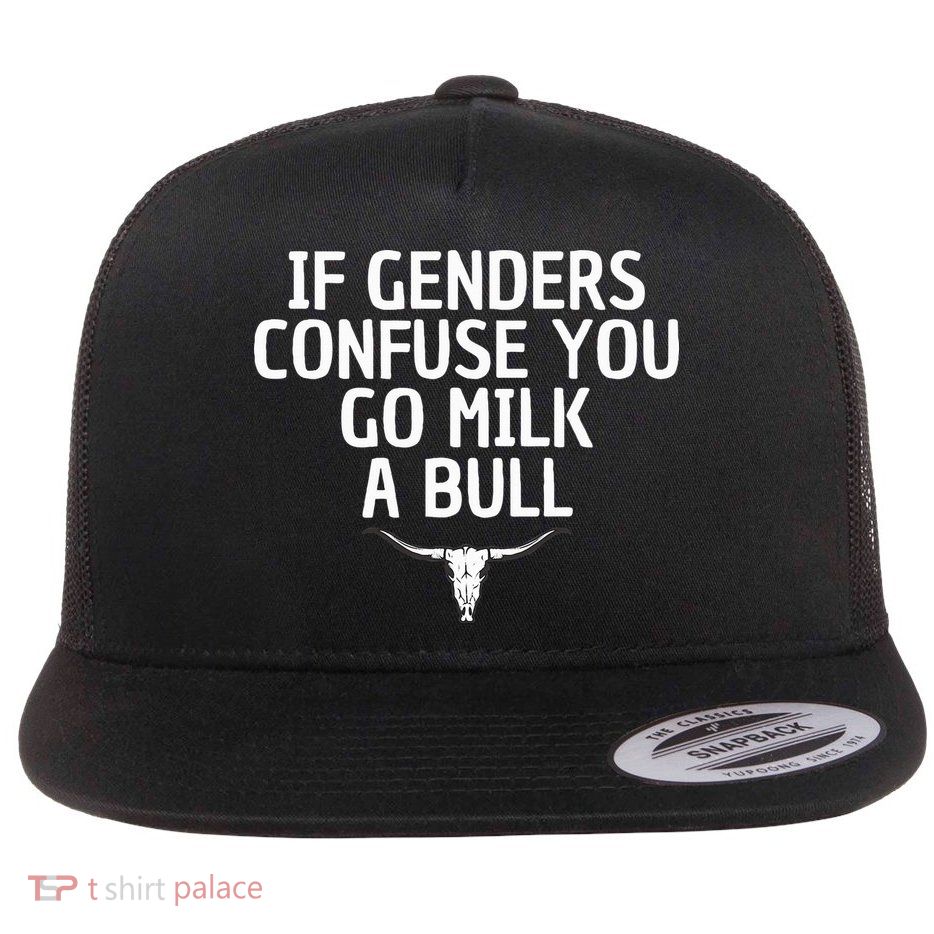 If Genders Confuse You Go Milk A Bull Flat Bill Trucker Hat