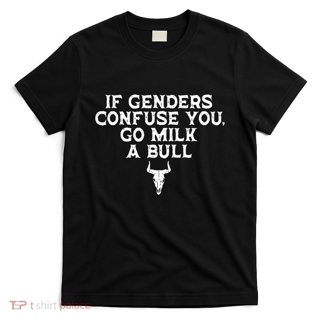 If Genders Confuse You Go Milk A Bull Joke T-Shirt