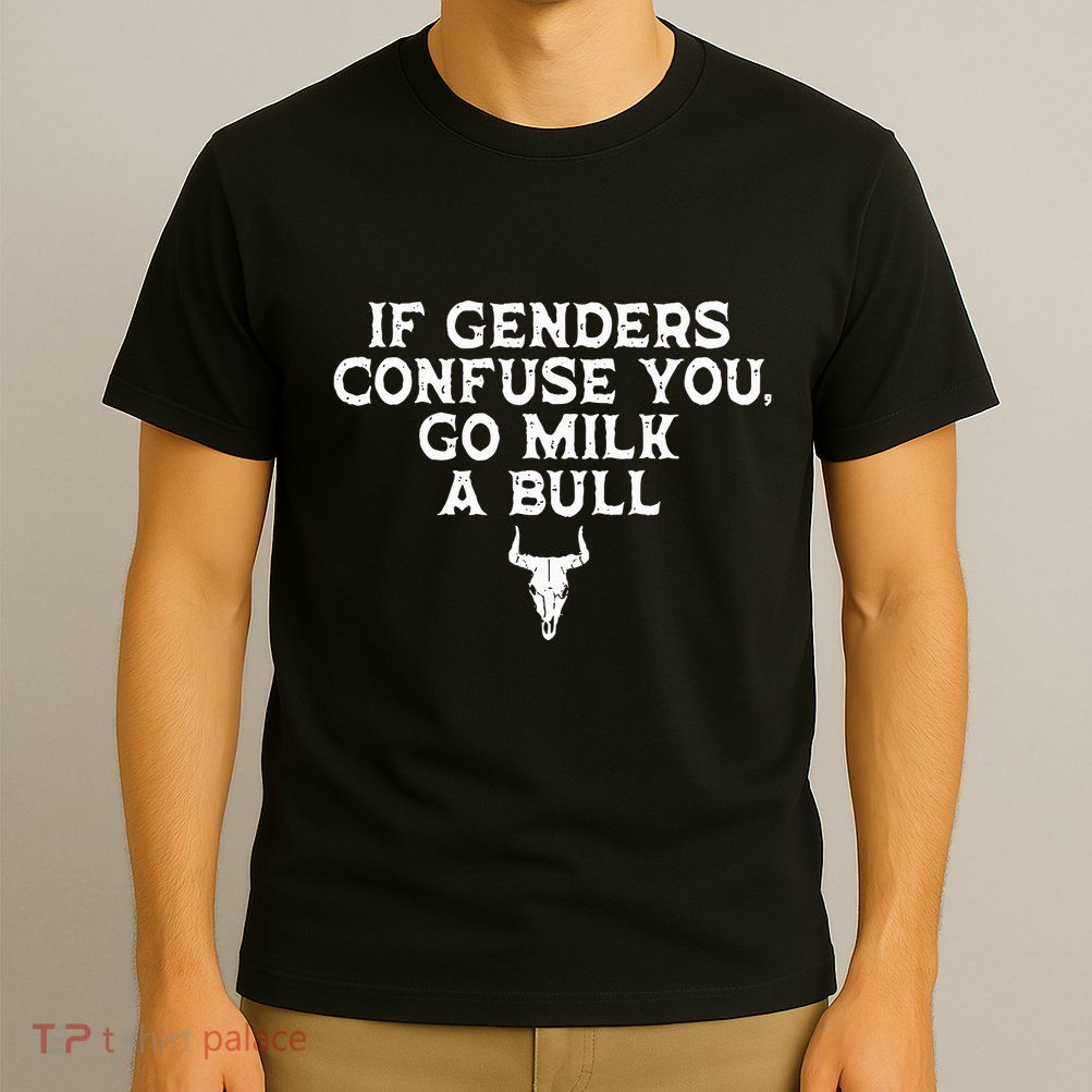 If Genders Confuse You Go Milk A Bull Joke T-Shirt